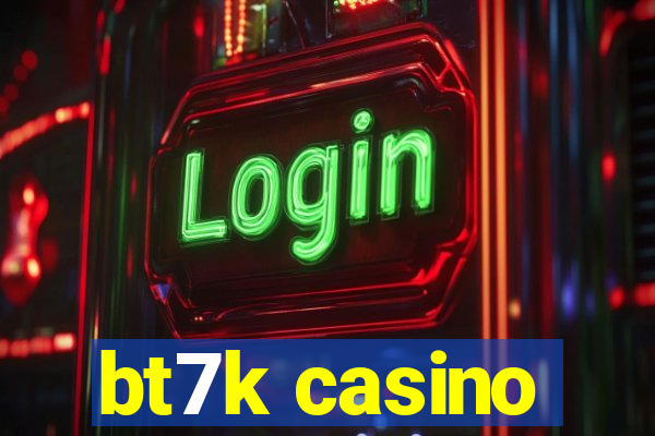 bt7k casino